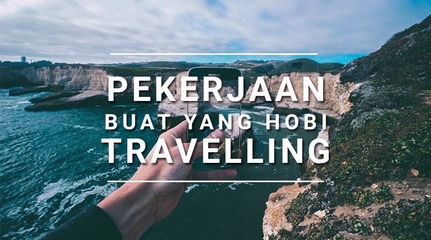 9 Pekerjaan yang Cocok Buat yang Hobi&nbsp;Travelling